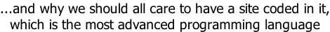 ...and why we should all care to have a site coded in it, which is the most advanced programming language